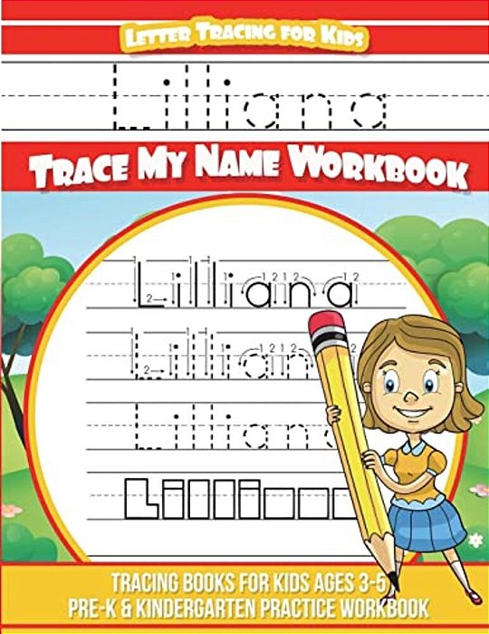 Lilliana Letter Tracing For Kids Trace My Name Workbook: Tracing Books For Kids Ages 3 - 5 Pre-k & Kindergarten Practice Workbook-..