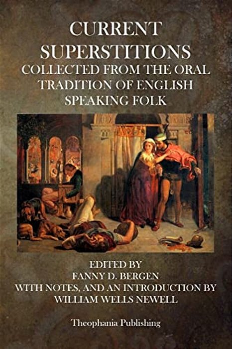 Current Superstitions: Collected From The Oral Tradition Of English Speaking Folk-..