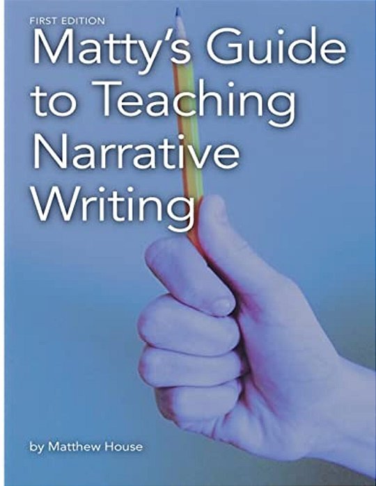 Matty's Guide To Teaching Narrative Writing-..