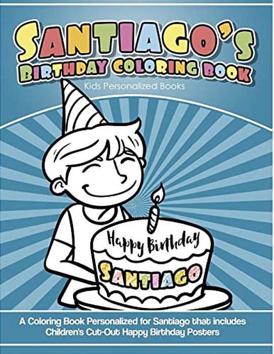 Santiago's Birthday Coloring Book Kids Personalized Books: A Coloring Book Personalized For Santiago That Includes Children's Cut Out Happy Birthday P-..