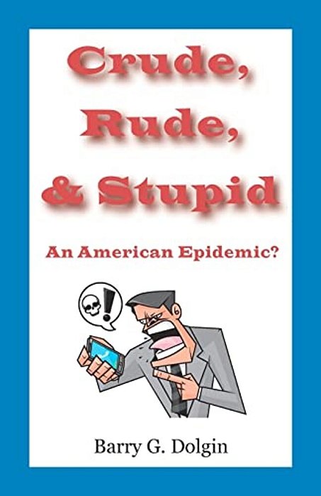 Crude, Rude, And Stupid: An American Epidemic?-..