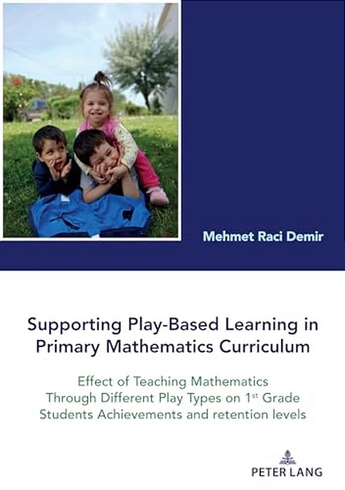 Supporting Play-Based Learning In Primary Mathematics Curriculum: Effect Of Teaching Mathematics Through Different Play Types On 1ST Grade Students AC-..