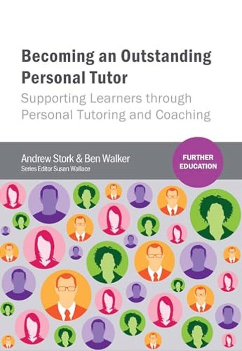 Becoming An Outstanding Personal Tutor: Supporting Learners Through Personal Tutoring And Coaching-..