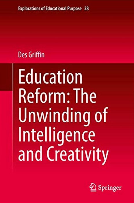 Education Reform: The Unwinding Of Intelligence And Creativity-..