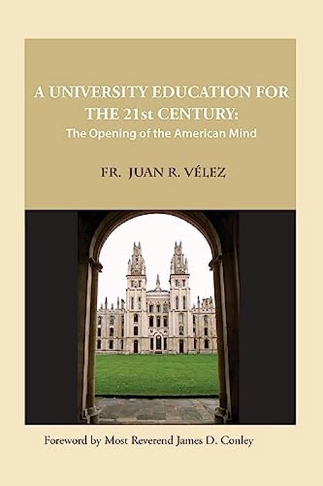 A University Education For The 21St Century: The Opening Of The American Mind-..