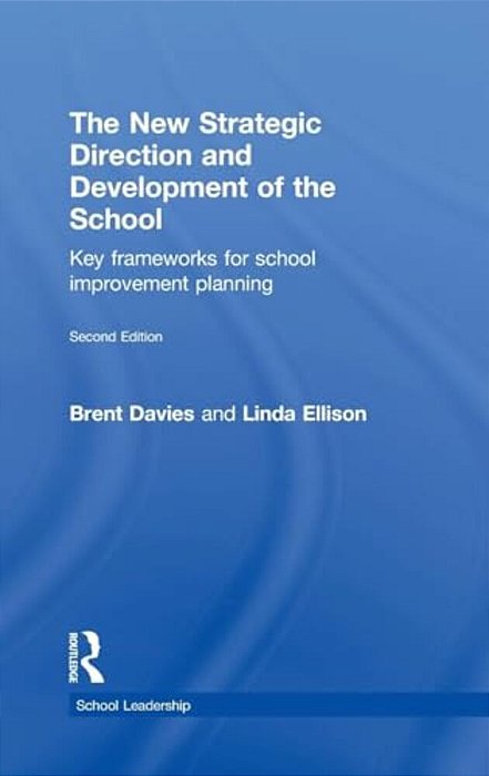The New Strategic Direction And Development Of The School: Key Frameworks For School Improvement Planning-..