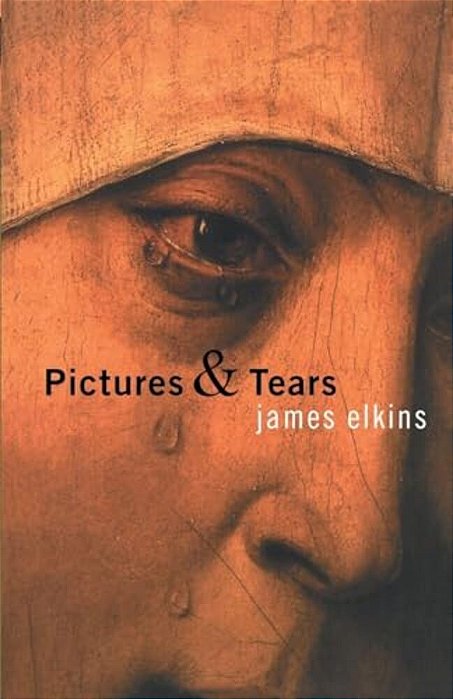 Pictures & Tears: A History Of People Who Have Cried In Front Of Paintings-..