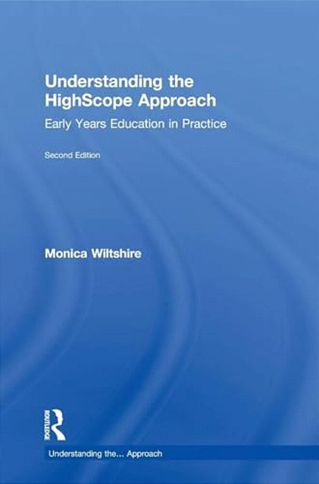 Understanding The Highscope Approach: Early Years Education In Practice-..