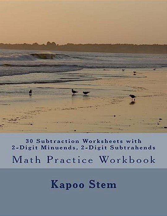 30 Subtraction Worksheets With 2-Digit Minuends, 2-Digit Subtrahends: Math Practice Workbook-..