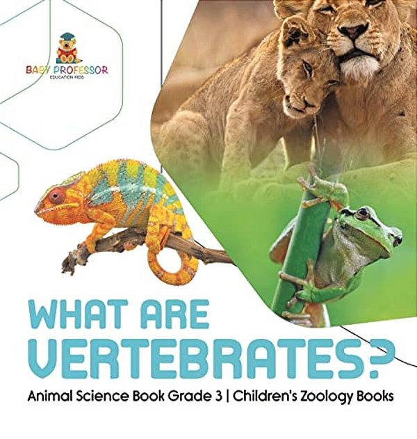 What Are Vertebrates? Animal Science Book Grade 3 Children's Zoology Books-..