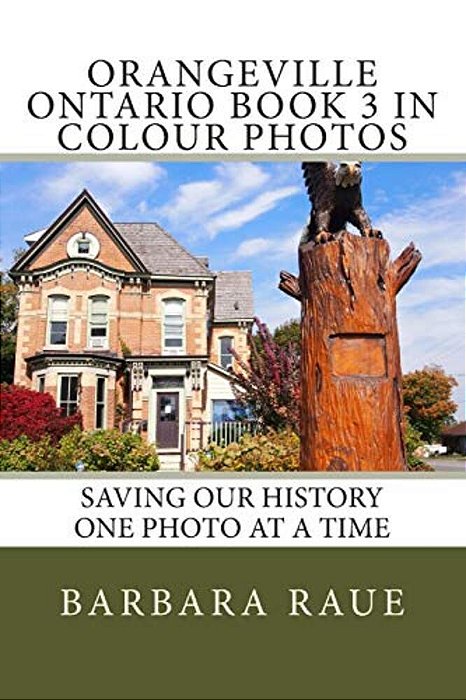 Orangeville Ontario Book 3 In Colour Photos: Saving Our History One Photo At A Time-..