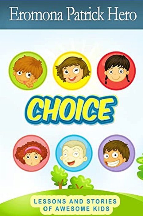 Choice: Lessons And Stories Of Awesome Kids. -..