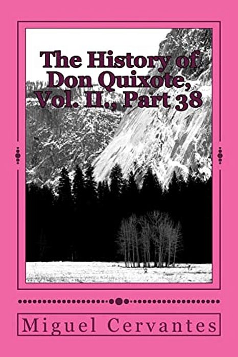 The History Of Don Quixote, Vol. II., Part 38-..