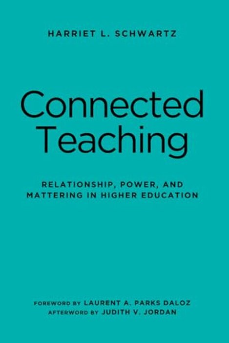Connected Teaching: Relationship, Power, And Mattering In Higher Education-..
