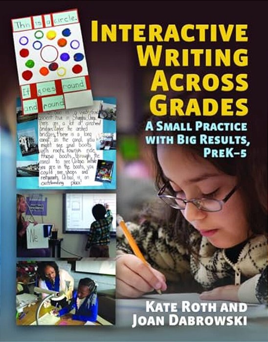 Interactive Writing Across Grades: A Small Practice With Big Results-..
