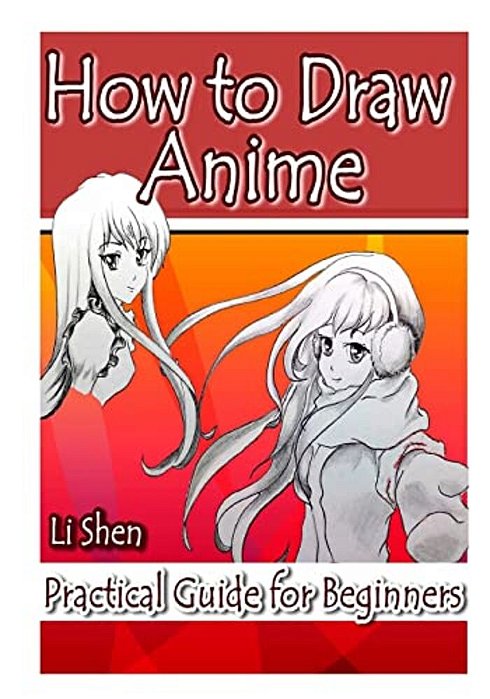How To Draw Anime: Practical Guide For Beginners-..