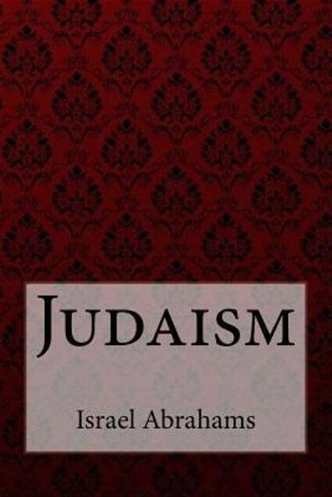 Judaism Israel Abrahams-..
