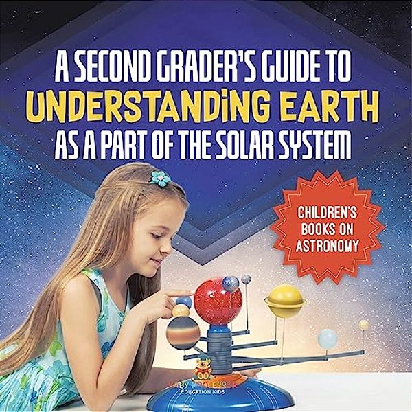A Second Grader's Guide To Understanding Earth As A Part Of The Solar System Children's Books On Astronomy-..