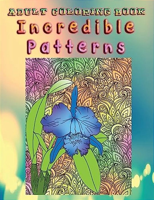 Adult Coloring Book Incredible Patterns: Mandala Coloring Book-..