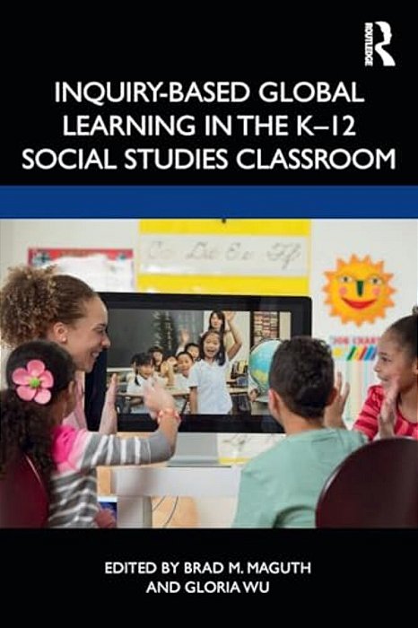 Inquiry-Based Global Learning In The K-12 Social Studies Classroom-..