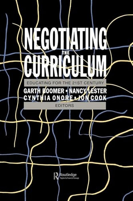 Negotiating The Curriculum: Educating For The 21St Century-..