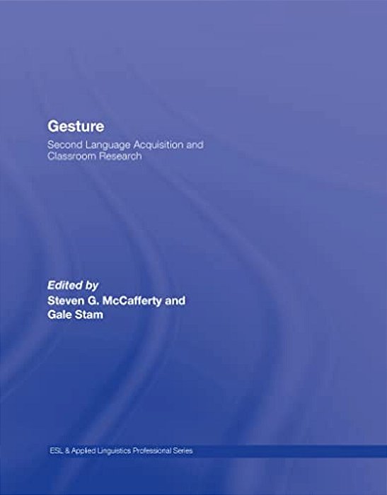Gesture: Second Language Acquistion And Classroom Research-..