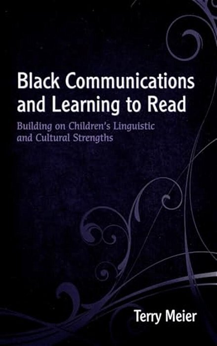 Black Communications And Learning To Read: Building On Children's Linguistic And Cultural Strengths-..