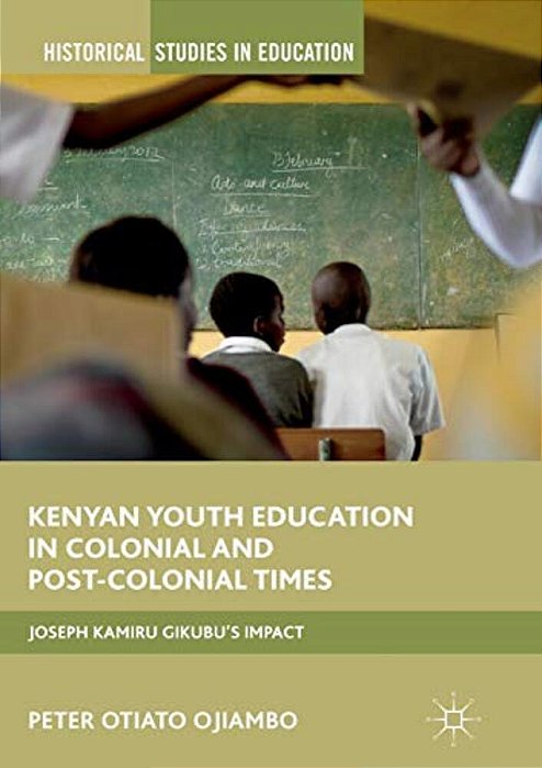 Kenyan Youth Education In Colonial And Post-Colonial Times: Joseph Kamiru Gikubu's Impact-..