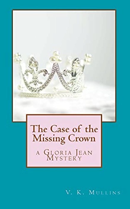 The Case Of The Missing Crown: A Gloria Jean Mystery-..