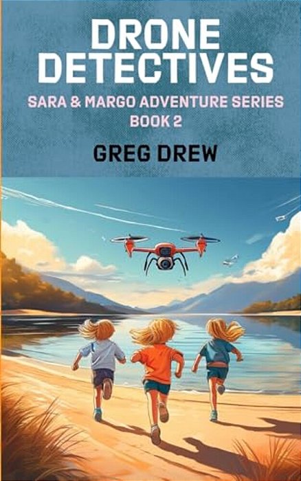 Drone Detectives: Sara & Margo Adventure Series-..