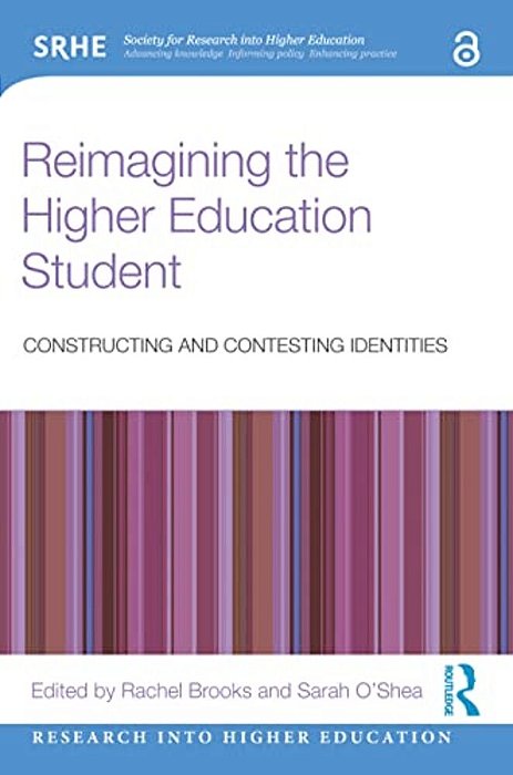 Reimagining The Higher Education Student: Constructing And Contesting Identities-..
