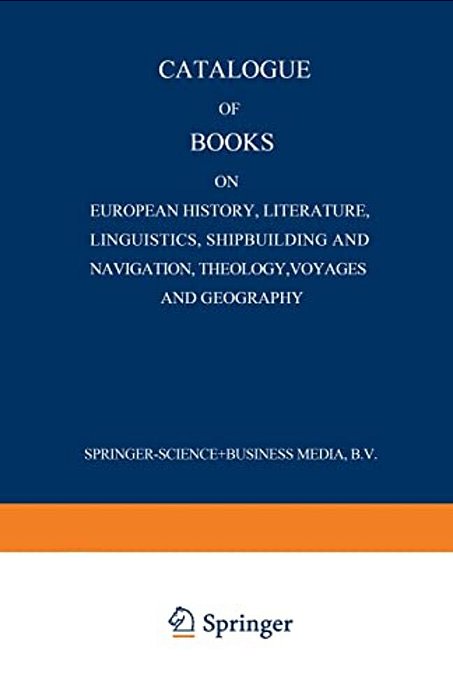 Catalogue Of Books On European History, Literature, Linguistics, Shipbuilding And Navigation, Theology, Voyages And Geography-..