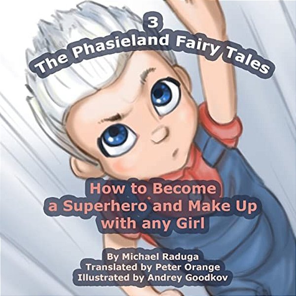 The Phasieland Fairy Tales - 3: How To Become A Superhero And Make Up With Any Girl-..