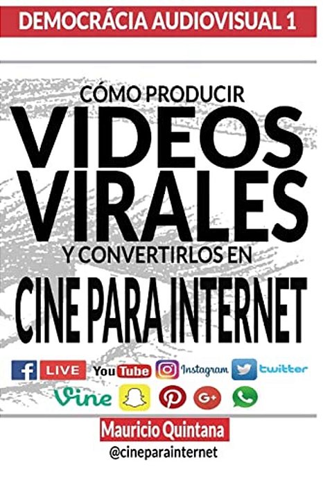 Manual Para Producir Videos Virales: Cómo Convertir Sus Videos En Cine Para Internet-..