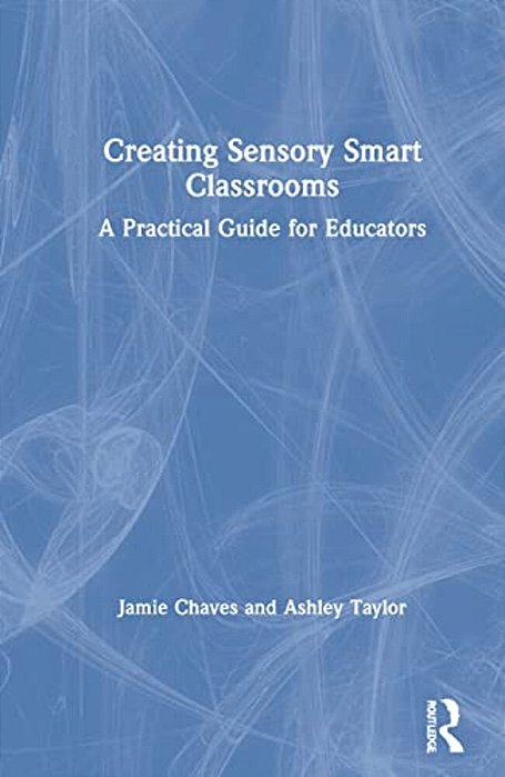 Creating Sensory Smart Classrooms: A Practical Guide For Educators-..