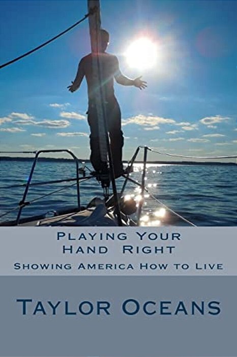 Playing Your Hand Right: Showing America How To Live: Anyone Who Can't Admit A Mistake Hasn't Learned From It Yet. -..