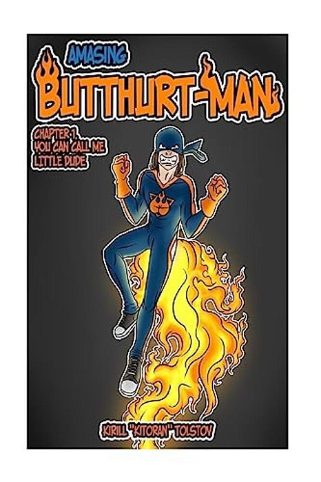 Amasing Butthurt-Man: Chapter 1. You Can Call Me Little Dude-..