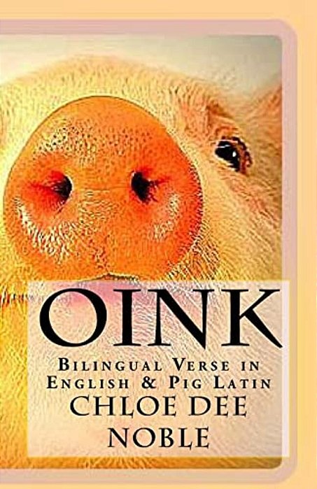 Oink: Bilingual Verse In English & Pig Latin-..