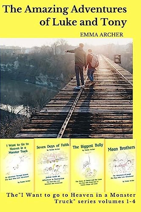 The Amazing Adventures Of Luke And Tony: I Want To Go To Heaven In A Monster Truck Volumes 1-4-..