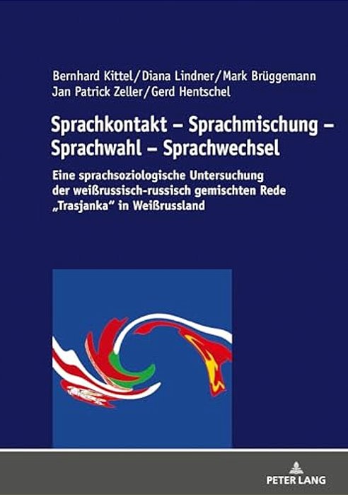 Sprachkontakt - Sprachmischung - Sprachwahl - Sprachwechsel: Eine Sprachsoziologische Untersuchung Der Weißrussisch-Russisch Gemischten Rede Trasjanka-..