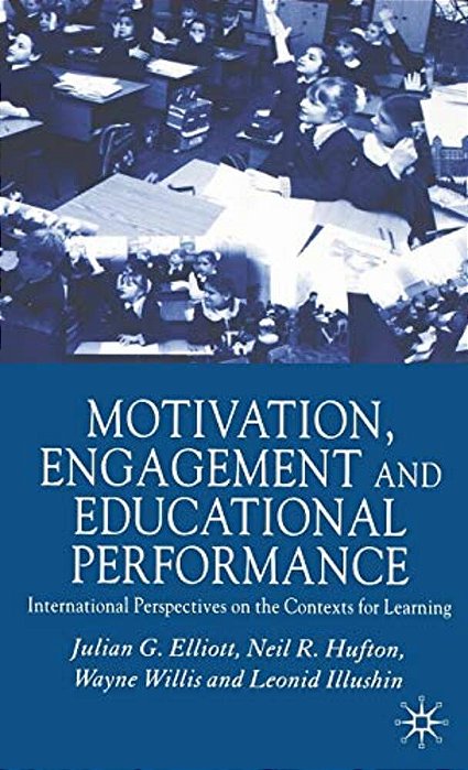 Motivation, Engagement And Educational Performance: International Perspectives On The Contexts For Learning-..