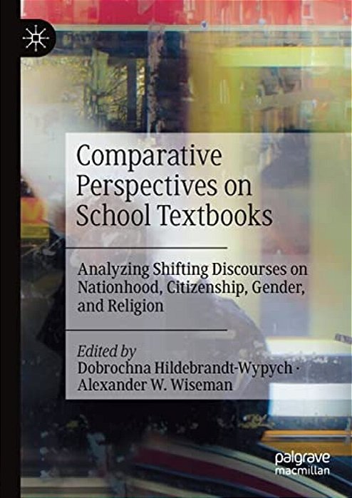 Comparative Perspectives On School Textbooks: Analyzing Shifting Discourses On Nationhood, Citizenship, Gender, And Religion-..