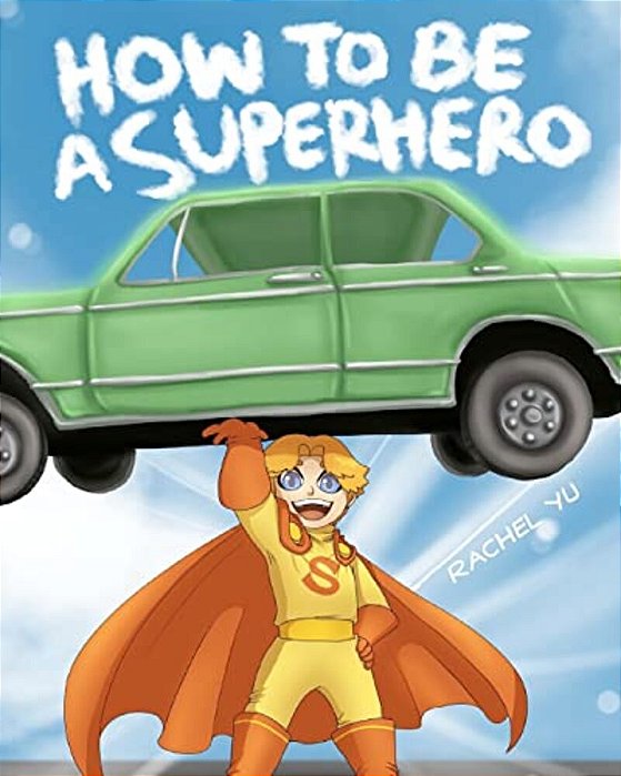 How To Be A Superhero: A Colorful And Fun Children's Picture Book; Entertaining Bedtime Story-..