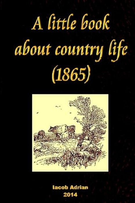 A Little Book About Country Life (1865)-..