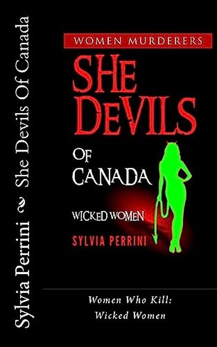 She Devils Of Canada: Women Who Kill: Wicked Women-..