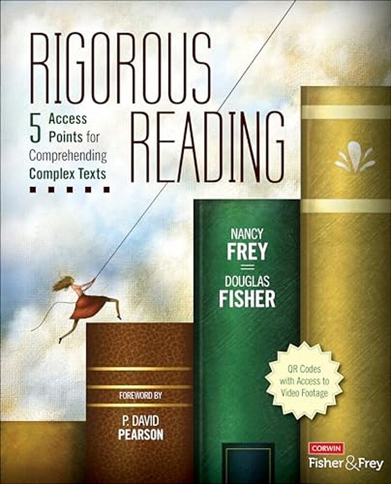 Rigorous Reading: 5 Access Points For Comprehending Complex Texts-..