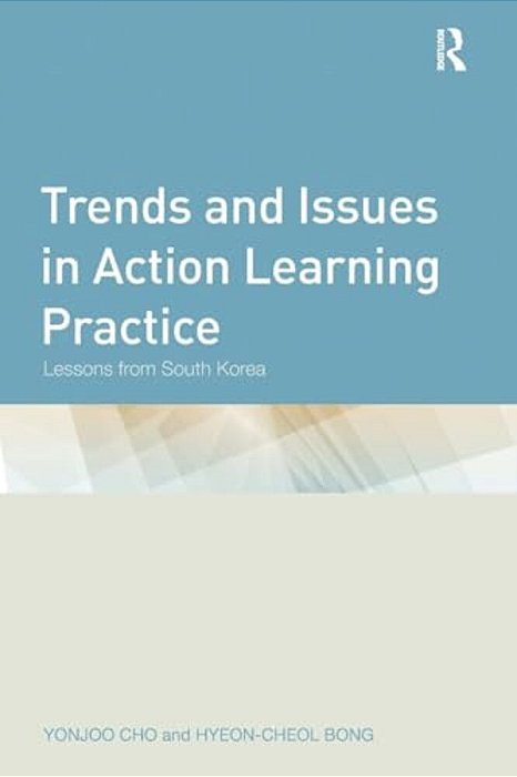Trends And Issues In Action Learning Practice: Lessons From South Korea-..