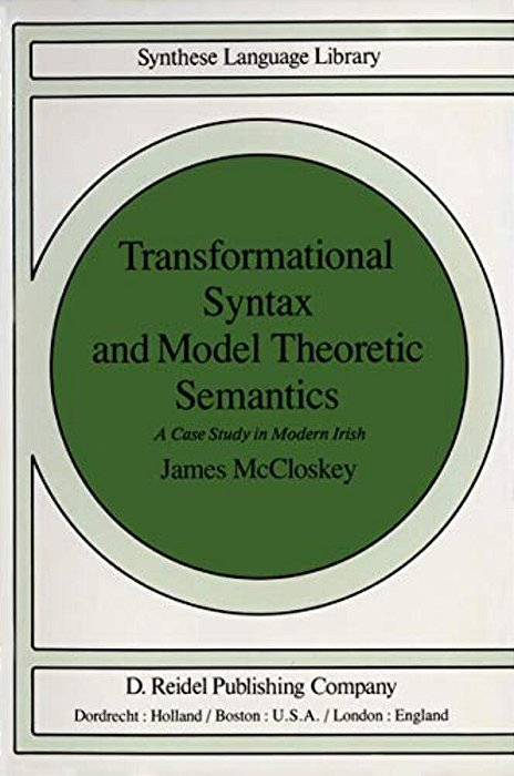 Transformational Syntax And Model Theoretic Semantics: A Case Study In Modern Irish-..