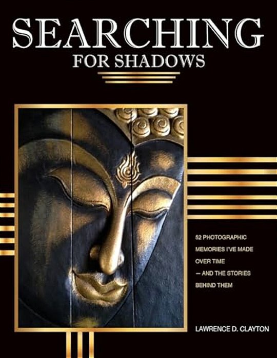 Searching For Shadows: 52 Photographic Memories I'v Made Over Time--and The Stories Behind Them-..