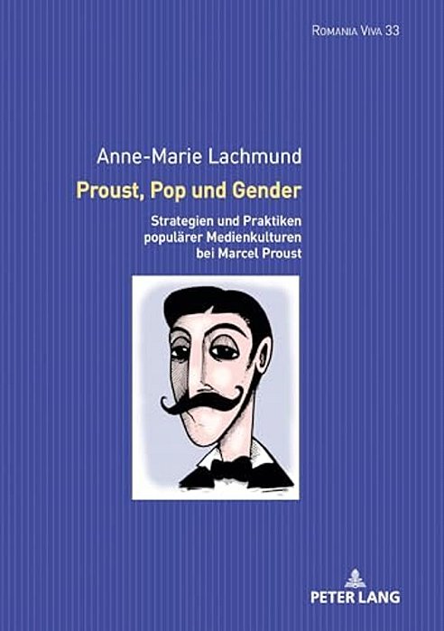 Proust, Pop Und Gender: Strategien Und Praktiken Populaerer Medienkulturen Bei Marcel Proust-..